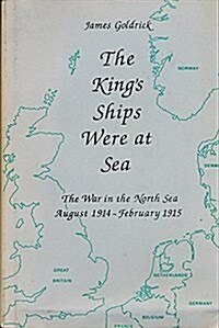 The Kings Ships Were at Sea: The War in the North Sea, August 1914 to February 1915 (Paperback, 1st)