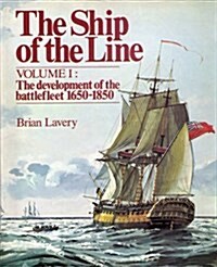 The Ship of the Line, Vol. 1: The Development of the Battlefleet, 1650-1850 (Paperback, Reprint)