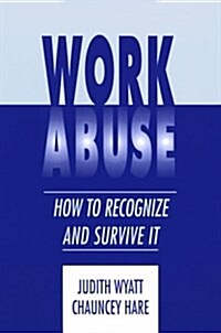 Work Abuse: How to Recognize It and Survive It (Paperback)