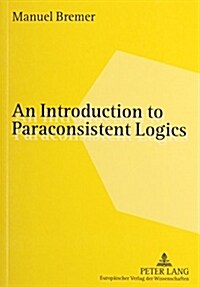 An Introduction to Paraconsistent Logics (Paperback)