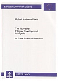 The Quest for Integral Development in Nigeria: Its Social Ethical Requirements (Paperback, 1st)