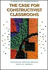 In Search of Understanding: The Case for Constructivist Classrooms (Paperback)