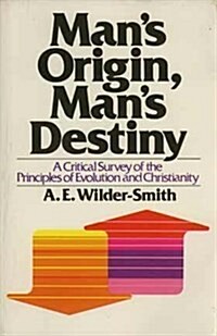 Mans Origin, Mans Destiny: A Critical Survey of the Principles of Evolution and Christianity (Paperback)