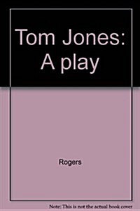 Tom Jones: A play (Paperback, First edition.)