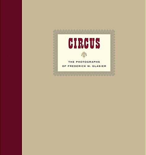 Circus: The Photographs of Frederik W. Glasier (Hardcover)