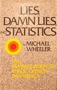 Lies, Damn Lies, and Statistics: The Manipulation of Public Opinion in America (Hardcover, 1st)