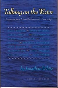 Talking on the Water: Conversations About Nature and Creativity (Paperback, First Edition)