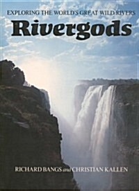 Rivergods, Exploring the Worlds Great Wild Rivers (Paperback, 1st)
