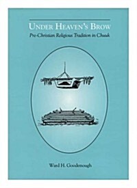 Under Heavens Brow: Pre-Christian Religious Tradition in Chuuk, Memoirs, American Philosophical Society (Vol. 246) (Hardcover)