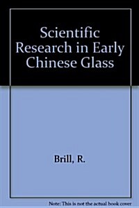 Scientific Research in Early Chinese Glass (Hardcover)