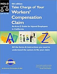 Take Charge of Your Workers Compensation Claim: An A to Z Guide for Injured Employees in California (Take Charge of Your Workers Compensation Claim, (Paperback, 4th)