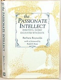 The Passionate Intellect: Dorothy L. Sayers Encounter With Dante (Paperback, illustrated edition)