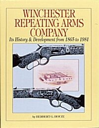 Winchester Repeating Arms Company: Its History & Development from 1865 to 1981 (Paperback, 1St Edition)