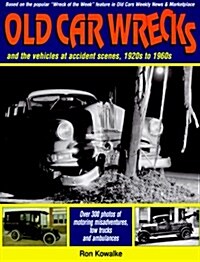 Old Car Wrecks: And the Vehicles at Accident Scenes, 1920s to 1960s (Hardcover)