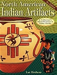 North American Indian Artifacts (North American Indian Artifacts: A Collectors Identification & Value Guide) (Paperback, 6th)