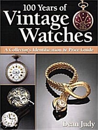 100 Years of Vintage Watches: A Collectors Identification & Price Guide (Paperback)