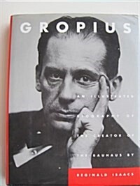 Gropius: An Illustrated Biography of the Creator of the Bauhaus (Hardcover, 1st English-language ed)