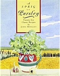 A Sprig of Parsley: Twenty-Five Classic Recipes (Hardcover, 1st)