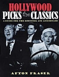 Hollywood Picks the Classics: A Guide for the Beginner and the Aficionado (Paperback)