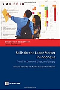 Skills for the Labor Market in Indonesia: Trends in Demand, Gaps, and Supply (Paperback, New)