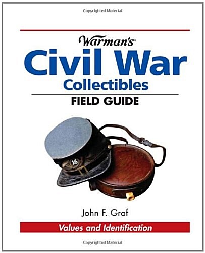 Warmans Civil War Collectibles Field Guide: Values and Identification (Warmans Field Guides) (Paperback)