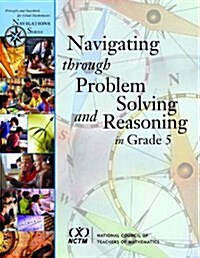 Navigating Through Problem Solving and Reasoning in Grade 5 (Principles and Standards for School Mathematics Navigations) (Paperback, illustrated edition)