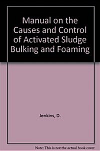 Manual on the Causes and Control of Activated Sludge Bulking and Foaming, Second Edition (Spiral-bound, 2nd)