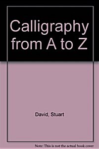 Calligraphy A to Z: A New Technique for Learning the Basic Hands, Step-By-Step Exercises (Spiral-bound)