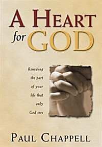 A Heart for God: Renewing the Part of Your Life That Only God Sees (Hardcover, First Edition)
