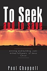 To Seek and to Save: Winning and Building Committed Followers of Jesus Christ (Paperback)