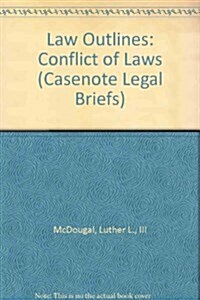 Law Outlines: Conflict of Laws (Casenote Legal Briefs) (Paperback, 2nd)