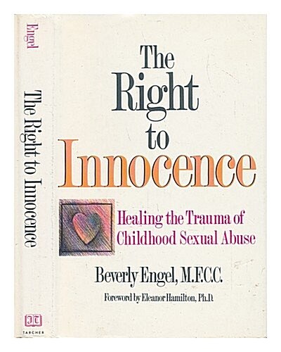 The Right To Innocence: Healing the Trauma of Childhood Sexual Abuse (Paperback, 1st)