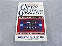 Cross Currents: The Promise of Electromedicine, The Perils of Electropollution (Paperback, 1st)