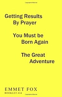 Getting Results by Prayer; You Must Be Born Again; The Great Adventure (#14): 3 Complete Essays (Paperback)