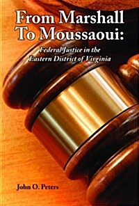 From Marshall to Moussaoui: Federal Justice in the Eastern District of Virginia (Hardcover, 1st)