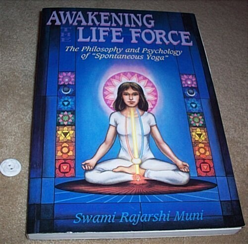 Awakening The Life Force: The Philosophy and Psychology of Spontaneous Yoga (Paperback, 1st)