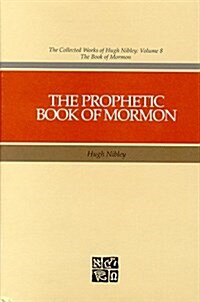 The Prophetic Book of Mormon (The Collected works of Hugh Nibley) (Hardcover)