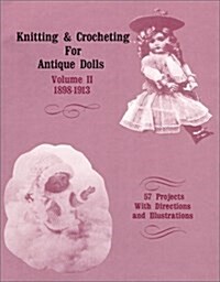 Knitting and Crocheting for Antique Dolls Vol. II 1898-1913 (Paperback)