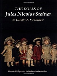 The Dolls of Jules Nicolas Steiner with Historical Perspective (Hardcover, 2nd)
