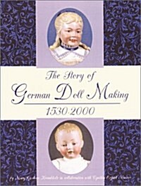 The Story of German Doll Making 1530-2000 (Hardcover, illustrated edition)