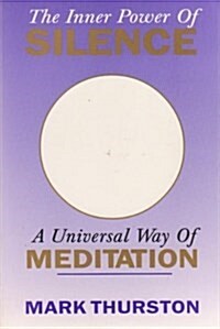 The Inner Power of Silence: A Universal Way of Meditation (Hardcover)