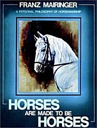 Horses Are Made To Be Horses (Paperback, 1st)