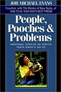 People Pooches & Problems: Understanding, Controlling and Correcting Problem Behavior in Your Dog (Hardcover, 1st)