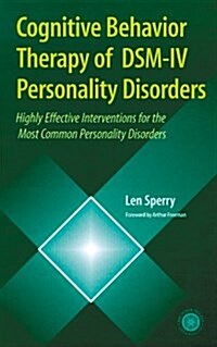 Cognitive Behavior Therapy of DSM-IV Personality Disorders: Highly Effective Interventions for the Most Common Personality Disorders (Paperback, 1st)
