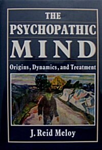 The Psychopathic Mind: Origins, Dynamics, and Treatment (Hardcover, 1st)