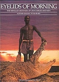 Eyelids Of Morning: The Mingled Destinies of Crocodiles and Men (Paperback, Reprint)