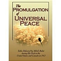 Promulgation of Universal Peace: Talks Delivered by Abdul Baha during His Visit to the United States and Canada in 1912 (Paperback, 2nd)