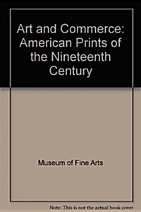 Art and Commerce: American Prints of the Nineteenth Century (Paperback)