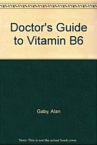 The Doctors Guide to Vitamin B6 (Paperback)
