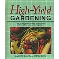 High-Yield Gardening: How to Get More from Your Garden Space and More from Your Gardening Season (Paperback, 2nd)